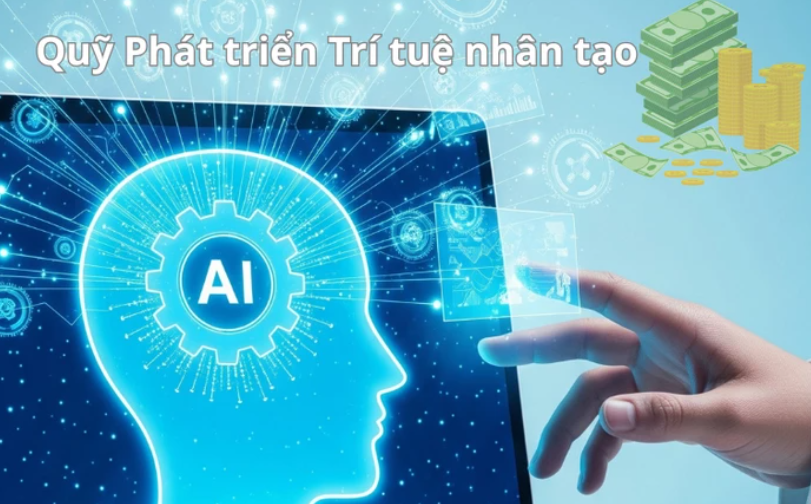 Quỹ phát triển trí tuệ nhân tạo quy mô lớn 30.000 tỷ đồng đang được xây dựng